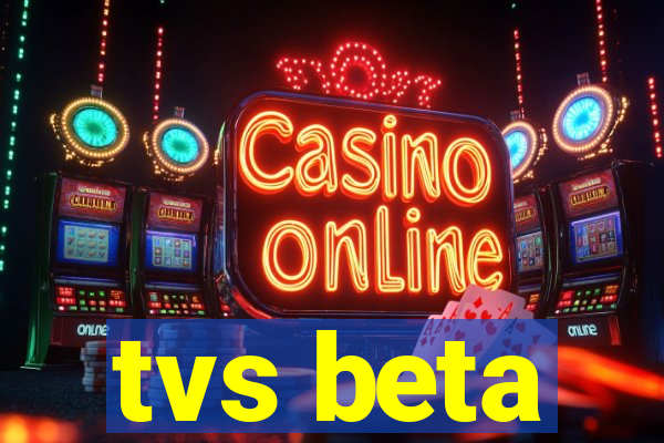 tvs beta